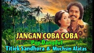 JANGAN COBA COBA  (Pop Dangdut)  - Titiek Sandhora & Muchsin Alatas