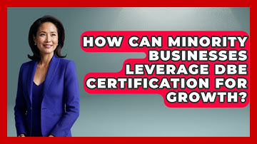 How Can Minority Businesses Leverage DBE Certification For Growth?