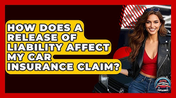 How Does A Release Of Liability Affect My Car Insurance Claim? - Auto Coverage Explained