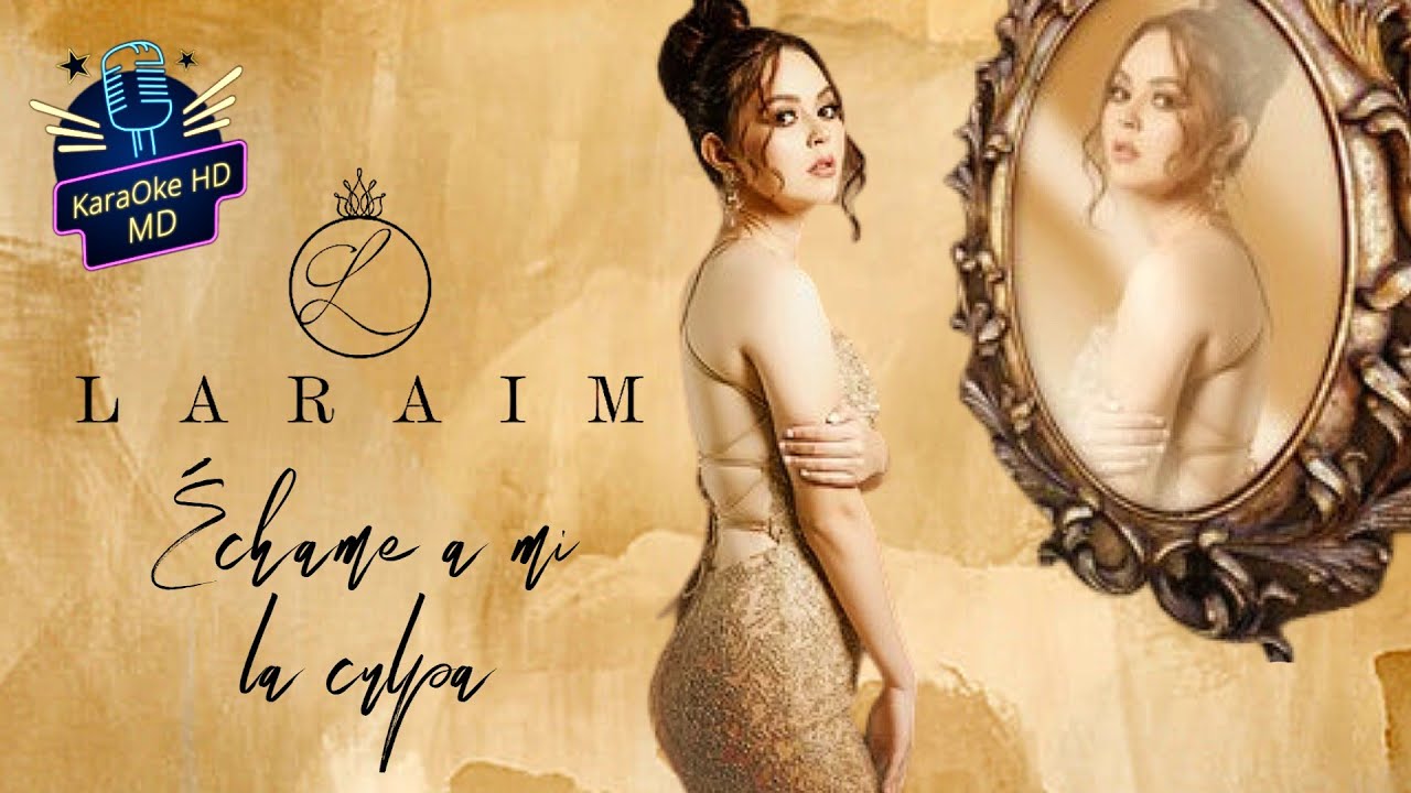 ÉCHAME A MI LA CULPA - LARAIM (KaraOke HD)
