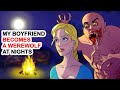 My Boyfriend Becomes A Werewolf At Nights | My Story Animated