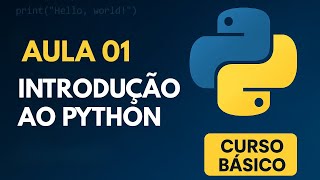 AULA 01 - COMEÇANDO COM PYTHON: FUNDAMENTOS PARA INICIANTES (CURSO COMPLETO DE PYTHON BÁSICO)