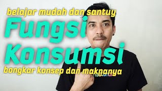 Fungsi Konsumsi (Konsep dan Makna) Bongkar sampai habis.