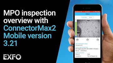 MPO inspection overview with ConnectorMax2 Mobile version 3.21