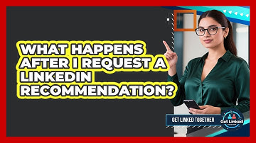 What Happens After I Request A LinkedIn Recommendation?