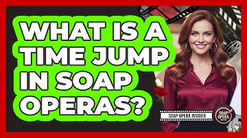 What Is A Time Jump In Soap Operas?