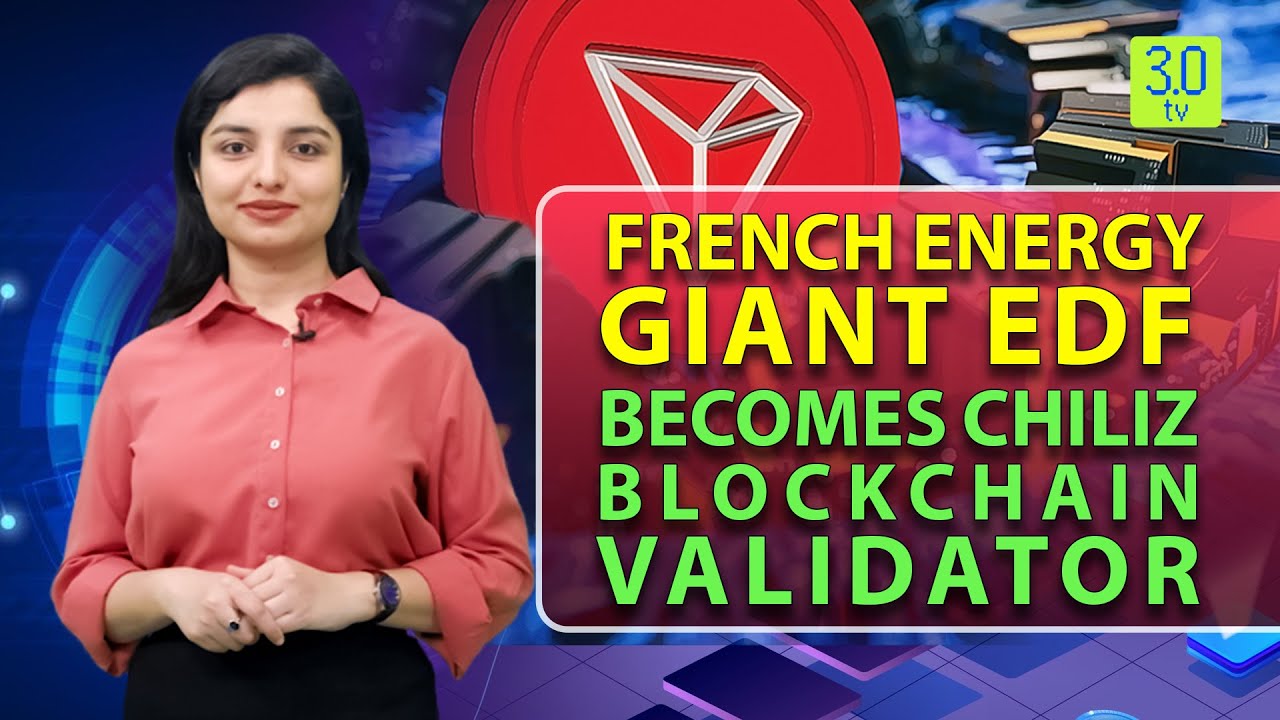 French Energy Giant EDF Subsidiary Becomes Chiliz Blockchain Validator |  Web3 | 3.0 TV