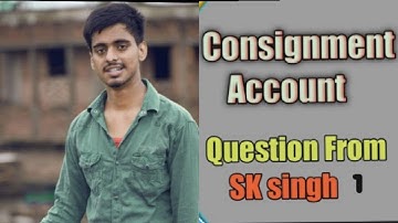 BCom part 1 consignment account solution  sk singh question No1 ||Long answer