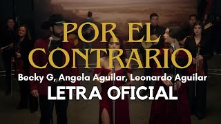 Becky G, Angela Aguilar, Leonardo Aguilar - Por El Contrario (Letra)