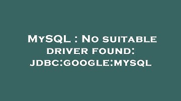 MySQL : No suitable driver found: jdbc:google:mysql