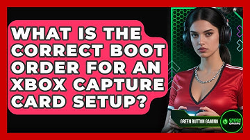 What Is The Correct Boot Order For An Xbox Capture Card Setup? - Green Button Gaming