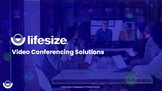 Lifesize Quarterly Update: Video Conferencing and Live Customer Support Solutions