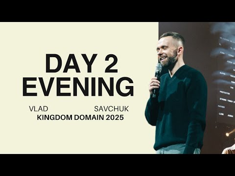 Kingdom Domain 2025 | Vlad Savchuk | Day 2 | Evening