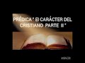 PRÉDICA "EL CARÁCTER DEL CRISTIANO PARTE II"