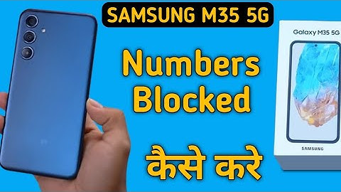 Samsung M35 5g unknown number block kaise kare, how to block Numbers in Samsung, how to add numbers