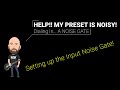 Help my preset is noisy  dialing in the noise gate