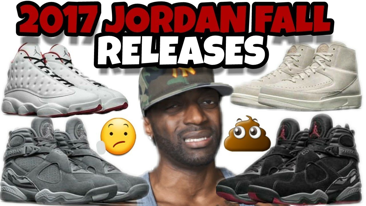 2017 JORDAN FALL RELEASES ARE 💩TRASH OR 🔥FIRE?? - YouTube