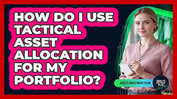 How Do I Use Tactical Asset Allocation For My Portfolio? - Adults Investment Plan