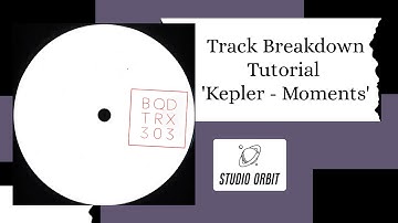Track Breakdown Tutorial | Kepler - Moments (BQDTRX303)