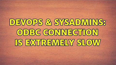 DevOps & SysAdmins: ODBC connection is extremely slow (3 Solutions!!)