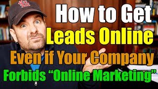 How to Generate Leads Online Even if Your Company Forbids Online Marketing