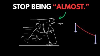 Stop Being “Almost.”