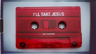 FWC Worship - I'll Take Jesus (Official Lyric Video)
