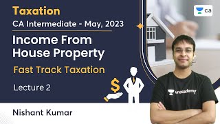 Income from House Property | Lecture 2 | CA Intermediate May 2023 | Fast Track | Nishant Kumar