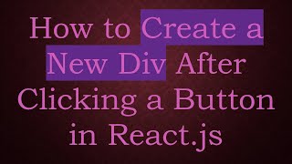 Full How to Create a New Div After Clicking a Button in React.js Update