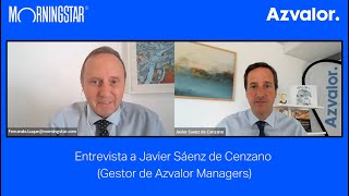 Azvalor Managers | Fernando Luque (Morningstar) entrevista a Javier Sáenz de Cenzano