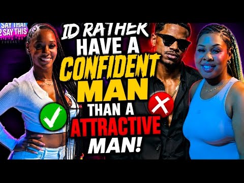SHE SAYS A CONFIDENT MAN IS MORE SEXY THAN A ATTRACTIVE MAN.