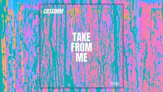 Cassimm - Take From Me