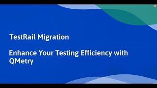 TestRail Migration - Enhance Your Testing Efficiency with QMetry