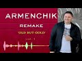 Armenchik new remake old but gold