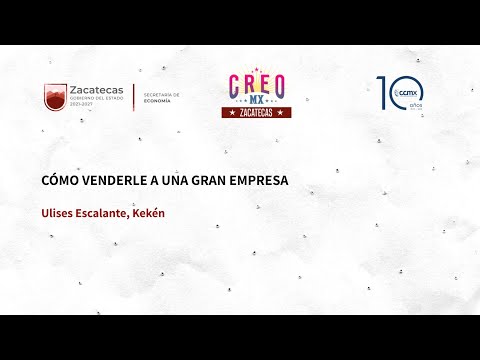 ¿Cómo venderle a una gran empresa? CREO MX Zacatecas 2022.