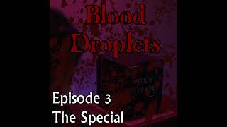 Blood Droplets - Episode 00003 - The Special