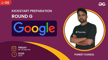L6- Google KickStart Preparation | Round G | Puneet Kansal | GeeksforGeeks Practice