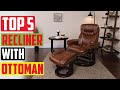 Top 5 Best RECLINER WITH OTTOMAN