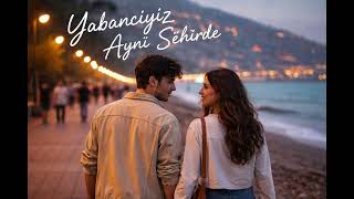 Yabanciyiz Ayni Şehi̇rde - 🔥 Aşk Mı, Tesadüf Mü? (Yeni Pop Slow)