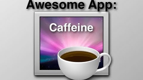 Awesome App: Caffeine - How To Keep Your Mac From Going Into Sleep Mode
