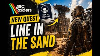 Arc Raiders: Line in the Sand Quest Guide – All Objectives & Fast Completion