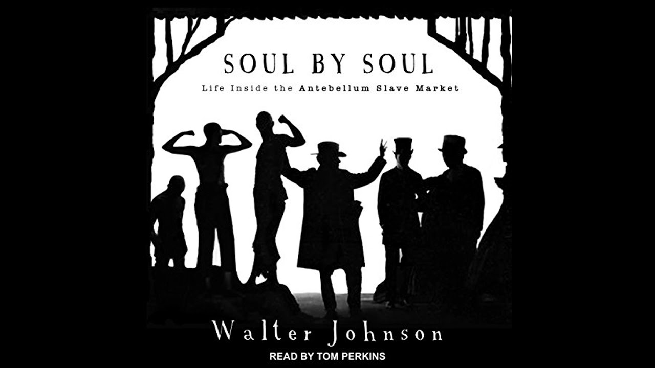 Soul by Soul: Life Inside the Antebellum Slave Market by Walter Johnson | Full Audiobook