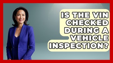 Is The VIN Checked During A Vehicle Inspection? - Auto Coverage Explained