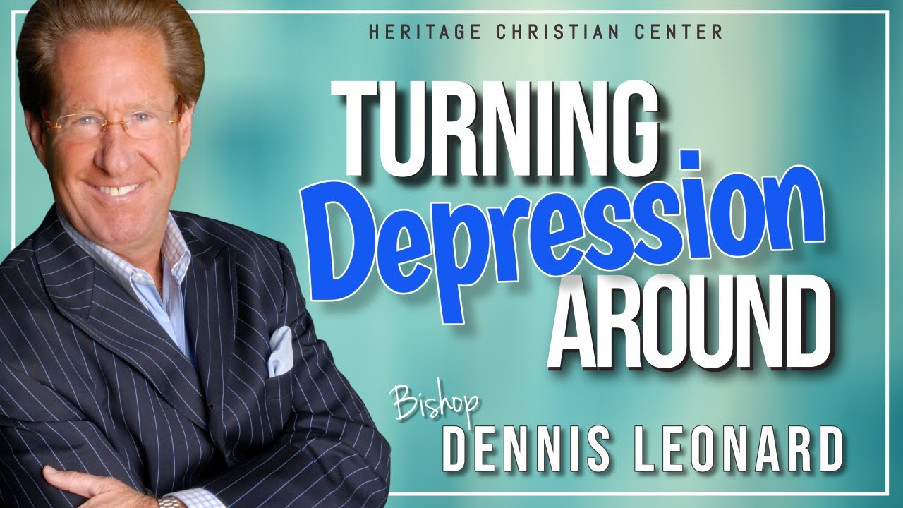 TURNING DEPRESSION AROUND | Bishop Dennis Leonard