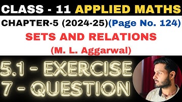 7 Question Ex 5.1 l Chapter 5 l SETS AND RELATIONS l Class 11th Applied Maths l M L Aggarwal 2024-25