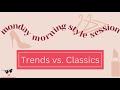 Trends vs classics  monday morning style session