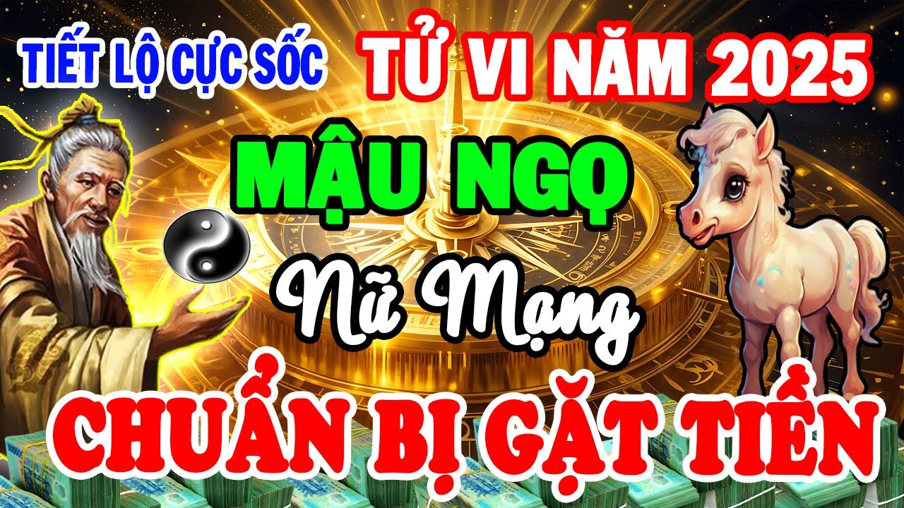 Hé Lộ Bí Mật Cực Sốc, MẬU NGỌ 1978 NỮ MẠNG, 2025 Biết Sớm ĐẠI HẠN Gặp Hung Hóa Cát Đổi Đời Giàu To