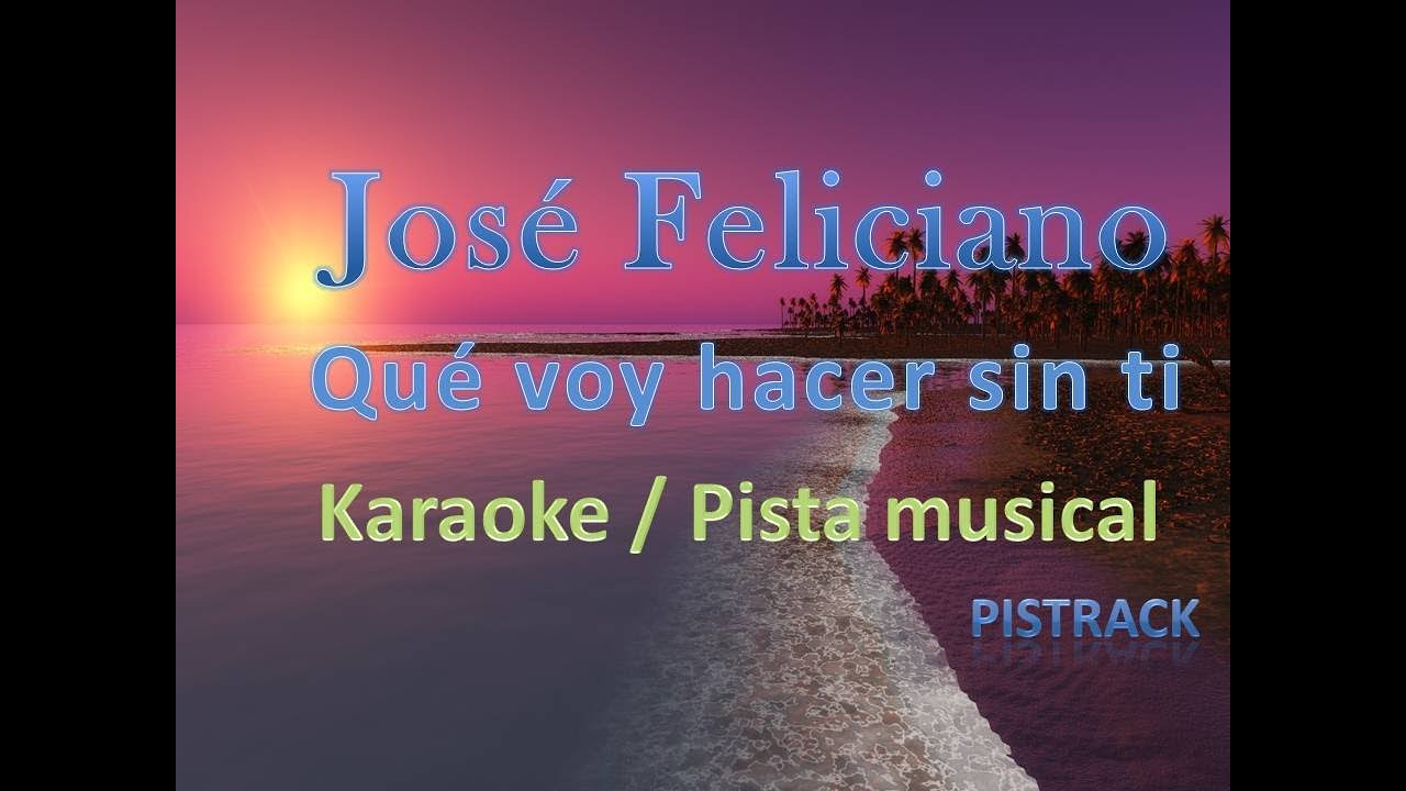 Jose Feliciano Que voy hacer sin ti KARAOKE ( PISTA MUSICAL ) YouTube