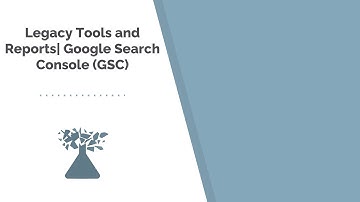 Legacy Tools and Reports| Google Search Console (GSC)