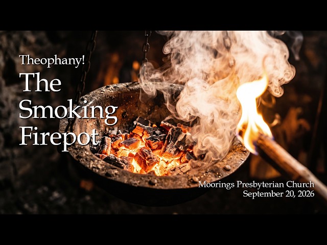 Sunday Worship | September 20, 2026:  "Theophany! The Smoking Firepot"